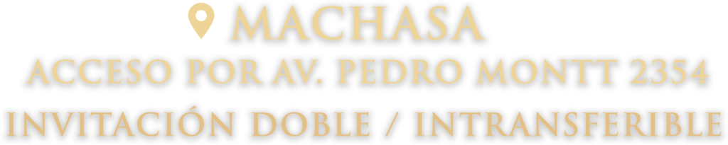 MACHASA ACCESO POR AV. PEDRO MONTT 2354 | INVITACIÓN DOBLE / INTRANSFERIBLE